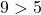 9>5