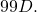 99                 D.