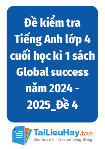 Đề kiểm tra Tiếng Anh lớp 4 cuối học kì 1 sách Global success năm 2024 - 2025_Đề 4-TaiLieuHay-03