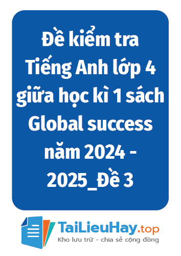 Đề kiểm tra Tiếng Anh lớp 4 giữa học kì 1 sách Global success năm 2024 - 2025_Đề 3-TaiLieuHay-03