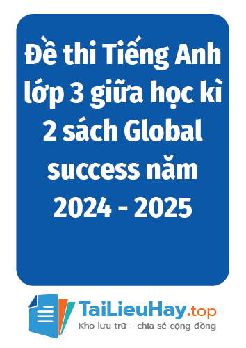 Đề thi Tiếng Anh lớp 3 giữa học kì 2 sách Global success năm 2024 - 2025-TaiLieuHay-03