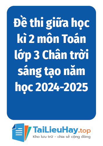 Đề thi giữa học kì 2 môn Toán lớp 3 Chân trời sáng tạo năm học 2024-2025 1 Đề thi giữa học kì 2 môn Toán lớp 3 Chân trời sáng tạo năm học 2024-2025-TaiLieuHay-03