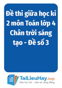 Đề thi giữa học kì 2 môn Toán lớp 4 Chân trời sáng tạo - Đề số 3-TaiLieuHay-03