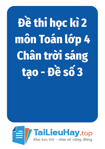 Đề thi học kì 2 môn Toán lớp 4 Chân trời sáng tạo - Đề số 3-TaiLieuHay-03