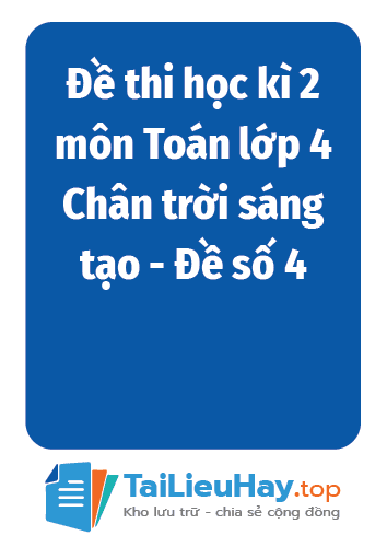 Đề thi học kì 2 môn Toán lớp 4 Chân trời sáng tạo - Đề số 4-TaiLieuHay-03