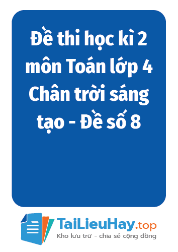 Đề thi học kì 2 môn Toán lớp 4 Chân trời sáng tạo - Đề số 8-TaiLieuHay-03