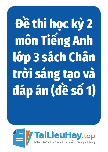 Đề thi học kỳ 2 môn Tiếng Anh lớp 3 sách Chân trời sáng tạo và đáp án (đề số 1) năm học 2024-2025-TaiLieuHay-03
