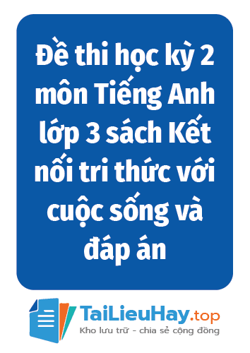 Đề thi học kỳ 2 môn Tiếng Anh lớp 3 sách Kết nối tri thức với cuộc sống và đáp án năm học 2024-2025-TaiLieuHay-03