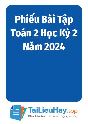 Phiếu Bài Tập Toán 2 Học Kỳ 2 Năm 2024