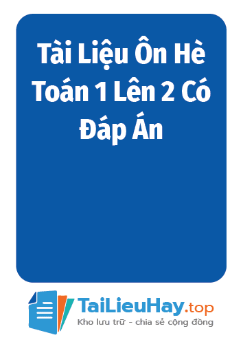 Tài Liệu Ôn Hè Toán 1 Lên 2 Có Đáp Án-04