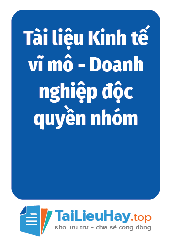 Tài liệu Kinh tế vĩ mô - Doanh nghiệp độc quyền nhóm-06